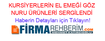 KURSİYERLERİN+EL+EMEĞİ+GÖZ+NURU+ÜRÜNLERİ+SERGİLENDİ Haberin+Detayları+için+Tıklayın!