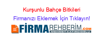 Kurşunlu+Bahçe+Bitkileri Firmanızı+Eklemek+İçin+Tıklayın!