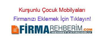 Kurşunlu+Çocuk+Mobilyaları Firmanızı+Eklemek+İçin+Tıklayın!