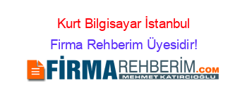 Kurt+Bilgisayar+İstanbul Firma+Rehberim+Üyesidir!