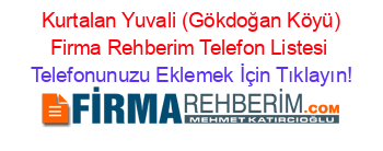 +Kurtalan+Yuvali+(Gökdoğan+Köyü)+Firma+Rehberim+Telefon+Listesi Telefonunuzu+Eklemek+İçin+Tıklayın!