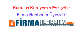 Kurtuluş+Kuruyemiş+Eskişehir Firma+Rehberim+Üyesidir!