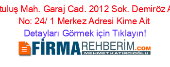 Kurtuluş+Mah.+Garaj+Cad.+2012+Sok.+Demiröz+Apt.+No:+24/+1+Merkez+Adresi+Kime+Ait Detayları+Görmek+için+Tıklayın!