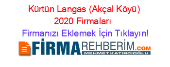 Kürtün+Langas+(Akçal+Köyü)+2020+Firmaları+ Firmanızı+Eklemek+İçin+Tıklayın!
