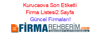 Kurucaova+Son+Etiketli+Firma+Listesi2.Sayfa Güncel+Firmaları!