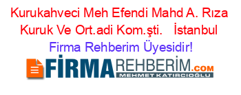 Kurukahveci+Meh+Efendi+Mahd+A.+Rıza+Kuruk+Ve+Ort.adi+Kom.şti.+ +İstanbul Firma+Rehberim+Üyesidir!