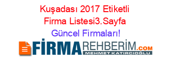 Kuşadası+2017+Etiketli+Firma+Listesi3.Sayfa Güncel+Firmaları!