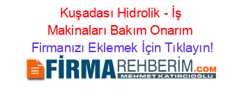 Kuşadası+Hidrolik+-+İş+Makinaları+Bakım+Onarım Firmanızı+Eklemek+İçin+Tıklayın!