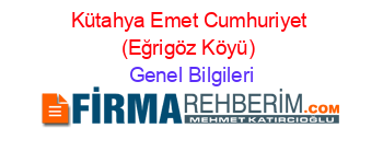 Kütahya+Emet+Cumhuriyet+(Eğrigöz+Köyü) Genel+Bilgileri