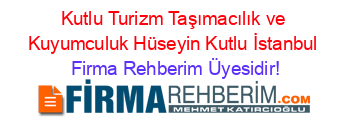 Kutlu+Turizm+Taşımacılık+ve+Kuyumculuk+Hüseyin+Kutlu+İstanbul Firma+Rehberim+Üyesidir!