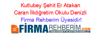 Kutlubey+Şehit+Er+Atakan+Caran+İlköğretim+Okulu+Denizli Firma+Rehberim+Üyesidir!