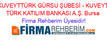 KUVEYTTÜRK+GÜRSU+ŞUBESİ+-+KUVEYT+TÜRK+KATILIM+BANKASI+A.Ş.+Bursa Firma+Rehberim+Üyesidir!