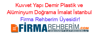 Kuvvet+Yapı+Demir+Plastik+ve+Alüminyum+Doğrama+İmalat+İstanbul Firma+Rehberim+Üyesidir!