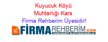 Kuyucuk+Köyü+Muhtarlığı+Kars Firma+Rehberim+Üyesidir!