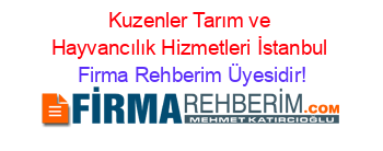 Kuzenler+Tarım+ve+Hayvancılık+Hizmetleri+İstanbul Firma+Rehberim+Üyesidir!