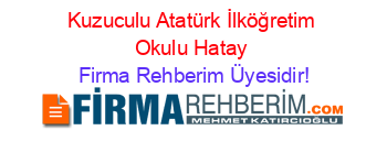 Kuzuculu+Atatürk+İlköğretim+Okulu+Hatay Firma+Rehberim+Üyesidir!