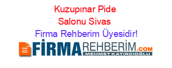 Kuzupınar+Pide+Salonu+Sivas Firma+Rehberim+Üyesidir!