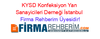 KYSD+Konfeksiyon+Yan+Sanayicileri+Derneği+İstanbul Firma+Rehberim+Üyesidir!