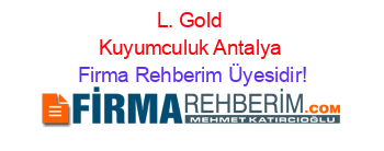 L.+Gold+Kuyumculuk+Antalya Firma+Rehberim+Üyesidir!