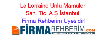 La+Lorraine+Unlu+Mamüler+San.+Tic.+A.Ş+İstanbul Firma+Rehberim+Üyesidir!