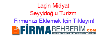 Laçin+Midyat+Seyyidoğlu+Turizm Firmanızı+Eklemek+İçin+Tıklayın!