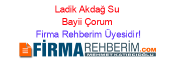 Ladik+Akdağ+Su+Bayii+Çorum Firma+Rehberim+Üyesidir!