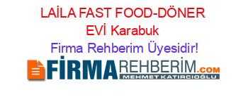 LAİLA+FAST+FOOD-DÖNER+EVİ+Karabuk Firma+Rehberim+Üyesidir!