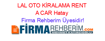 LAL+OTO+KİRALAMA+RENT+A+CAR+Hatay Firma+Rehberim+Üyesidir!