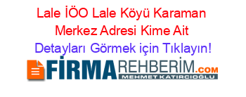 Lale+İÖO+Lale+Köyü+Karaman+Merkez+Adresi+Kime+Ait Detayları+Görmek+için+Tıklayın!