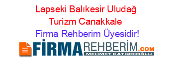 Lapseki+Balıkesir+Uludağ+Turizm+Canakkale Firma+Rehberim+Üyesidir!