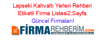 Lapseki+Kahvaltı+Yerleri+Rehberi+Etiketli+Firma+Listesi2.Sayfa Güncel+Firmaları!