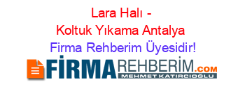 Lara+Halı+-+Koltuk+Yıkama+Antalya Firma+Rehberim+Üyesidir!