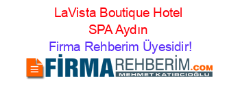 LaVista+Boutique+Hotel+SPA+Aydın Firma+Rehberim+Üyesidir!