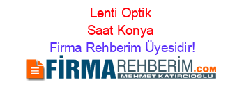 Lenti+Optik+Saat+Konya Firma+Rehberim+Üyesidir!