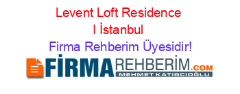 Levent+Loft+Residence+I+İstanbul Firma+Rehberim+Üyesidir!