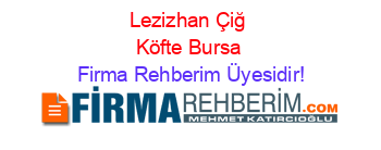 Lezizhan+Çiğ+Köfte+Bursa Firma+Rehberim+Üyesidir!
