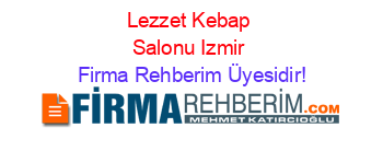 Lezzet+Kebap+Salonu+Izmir Firma+Rehberim+Üyesidir!