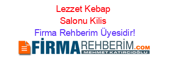 Lezzet+Kebap+Salonu+Kilis Firma+Rehberim+Üyesidir!