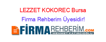 LEZZET+KOKOREC+Bursa Firma+Rehberim+Üyesidir!