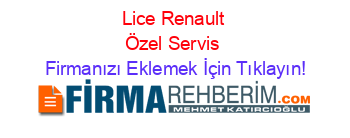 Lice+Renault+Özel+Servis Firmanızı+Eklemek+İçin+Tıklayın!
