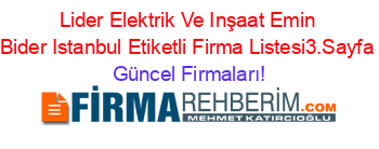Lider+Elektrik+Ve+Inşaat+Emin+Bider+Istanbul+Etiketli+Firma+Listesi3.Sayfa Güncel+Firmaları!