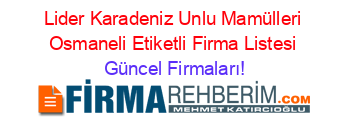 Lider+Karadeniz+Unlu+Mamülleri+Osmaneli+Etiketli+Firma+Listesi Güncel+Firmaları!