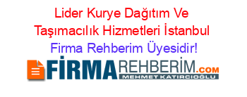 Lider+Kurye+Dağıtım+Ve+Taşımacılık+Hizmetleri+İstanbul Firma+Rehberim+Üyesidir!
