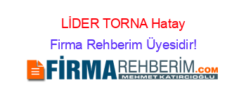 LİDER+TORNA+Hatay Firma+Rehberim+Üyesidir!
