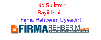 Lido+Su+İzmir+Bayii+Izmir Firma+Rehberim+Üyesidir!