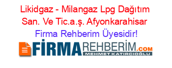 Likidgaz+-+Milangaz+Lpg+Dağıtım+San.+Ve+Tic.a.ş.+Afyonkarahisar Firma+Rehberim+Üyesidir!