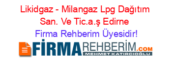 Likidgaz+-+Milangaz+Lpg+Dağıtım+San.+Ve+Tic.a.ş+Edirne Firma+Rehberim+Üyesidir!