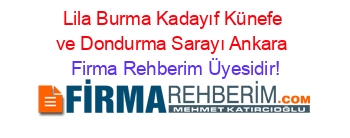 Lila+Burma+Kadayıf+Künefe+ve+Dondurma+Sarayı+Ankara Firma+Rehberim+Üyesidir!