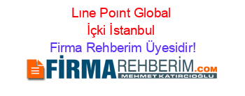 Lıne+Poınt+Global+İçki+İstanbul Firma+Rehberim+Üyesidir!