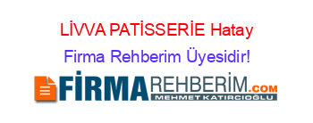 LİVVA+PATİSSERİE+Hatay Firma+Rehberim+Üyesidir!